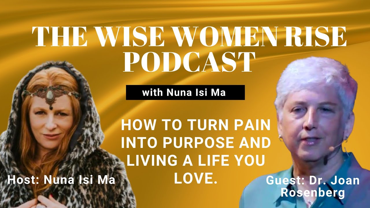 How to Turn Pain into Purpose and Living a Life You Love and  with Dr. Joan Rosenberg