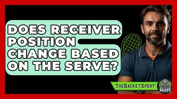 Does Receiver Position Change Based On The Serve? - The Racket Xpert