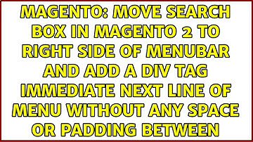 Move search box in magento 2 to right side of menubar and add a div tag immediate next line of...