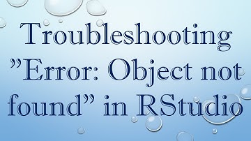 Troubleshooting "Error: Object not found" in RStudio