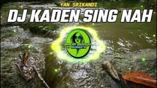 DJ KADEN SING NAH YAN SRIKANDI SLOW BASS !!