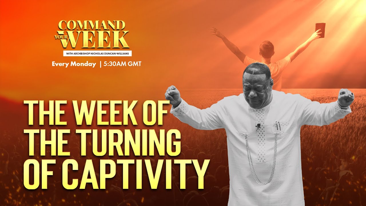 THE WEEK OF THE TURNING OF CAPTIVITY | COMMAND YOUR WEEK EPISODE 4 ...