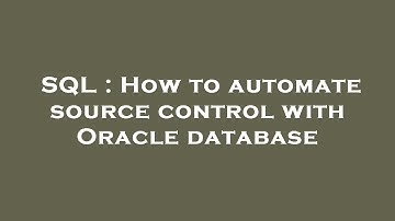 SQL : How to automate source control with Oracle database