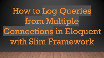 How to Log Queries from Multiple Connections in Eloquent with Slim Framework