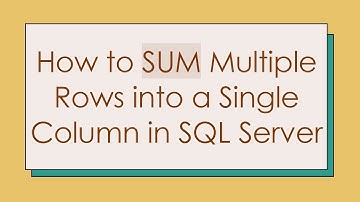How to SUM Multiple Rows into a Single Column in SQL Server