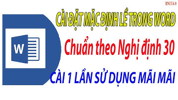 Cài đặt CĂN LỀ mặc định trong WORD chuẩn theo Nghị định 30 CP l BNIT4.0