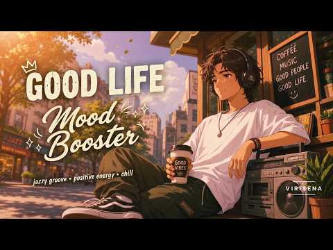 GOOD LIFE | Jazzhop Groove Mood Booster Playlist for Good Vibes