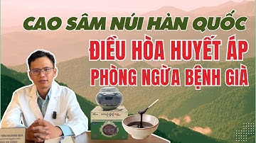 Cao sâm Hàn Quốc uống có tác dụng gì | Địa chỉ bán Cao hồng sâm Hàn quốc
