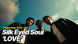 S.E.S. - Love [Male R&B English ver.] Silk Eyed Soul ‘LOVE’