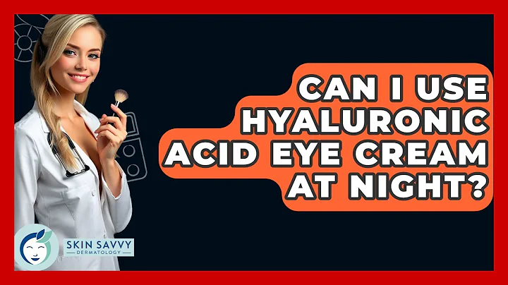 Can I Use Hyaluronic Acid Eye Cream At Night? - Skin Savvy Dermatology