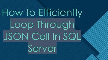How to Efficiently Loop Through JSON Cell In SQL Server