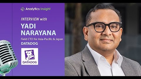 AI Agent Observability: Insights from Yadi Narayana, Field CTO at Datadog | Analytics Insight
