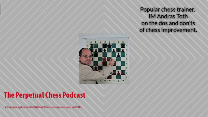 IM Andras Toth on the do's and don't of Chess Impr...
