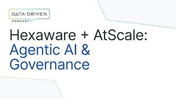 Hexaware + AtScale on Agentic AI, Data Governance & Semantic Layers | Data-Driven Podcast