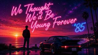 1985: We Thought We'd Be Young Forever ❤️ | Synthwave • Retrowave • Dreamwave