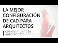 LA MEJOR CONFIGURACIÓN INICIAL DE CAD PARA ARQUITECTOS + TIPS DE RENDIMIENTO DE PC Y AUTOCAD 2020