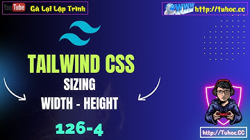 126.4 [Tailwind CSS #10] Tailwind CSS Sizing_ Cách dùng w-, h-, min-w-, max-h- chuẩn bài