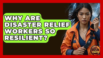 Why Are Disaster Relief Workers So Resilient? - Man vs. Disaster