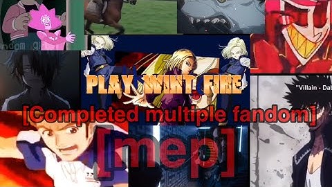 Play with fire [completed multifandom Mep!]