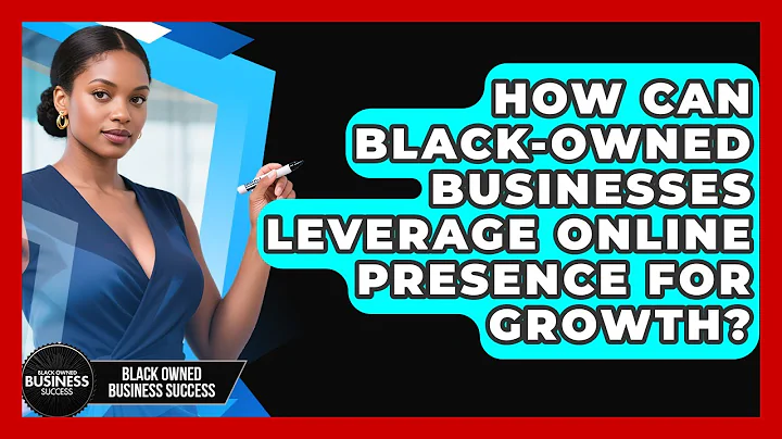How Can Black-Owned Businesses Leverage Online Presence for Growth?