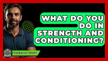 What Do You Do In Strength And Conditioning? - The Racket Xpert