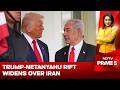 Trump Vs Netanyahu | Trump-Netanyahu Rift Widens Over Iran, Lebanon Strikes
