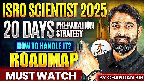 ISRO Scientist 2025 | Last 20 Days Preparation Strategy | How To handle it? | ISRO 2025 Roadmap