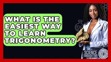 What Is The Easiest Way To Learn Trigonometry? - Science Through Time