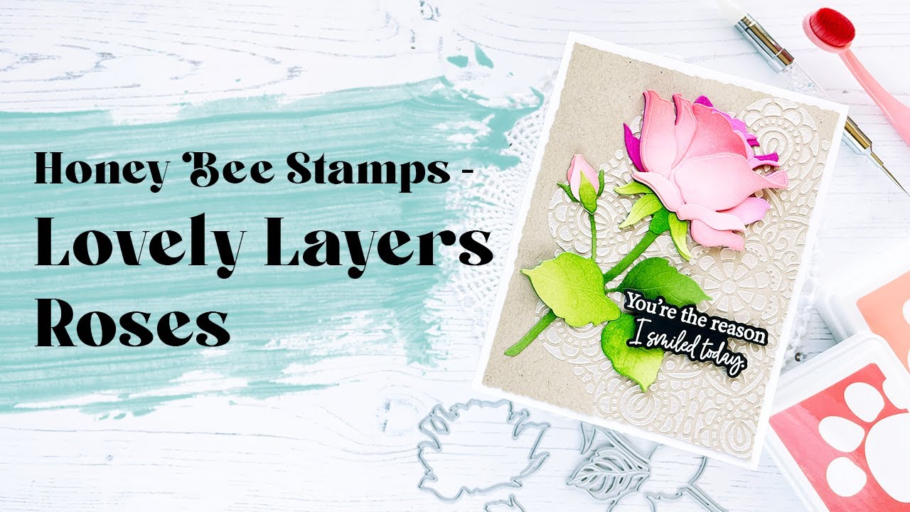 Honey Bee Stamps Lovely Layers Roses YouTube