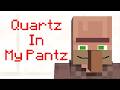 Quartz In My Pantz [Minecraft Parody]