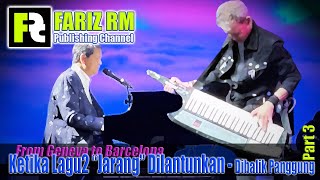 [FARIZ RM - Dibalik Panggung] From Geneva to Barcelona 3; Ketika Lagu2 'Jarang' di Alunkan