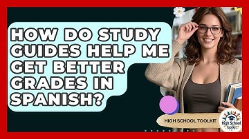 How Do Study Guides Help Me Get Better Grades In Spanish? - High School Toolkit