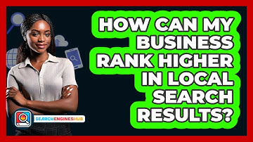 How Can My Business Rank Higher In Local Search Results? - SearchEnginesHub.com