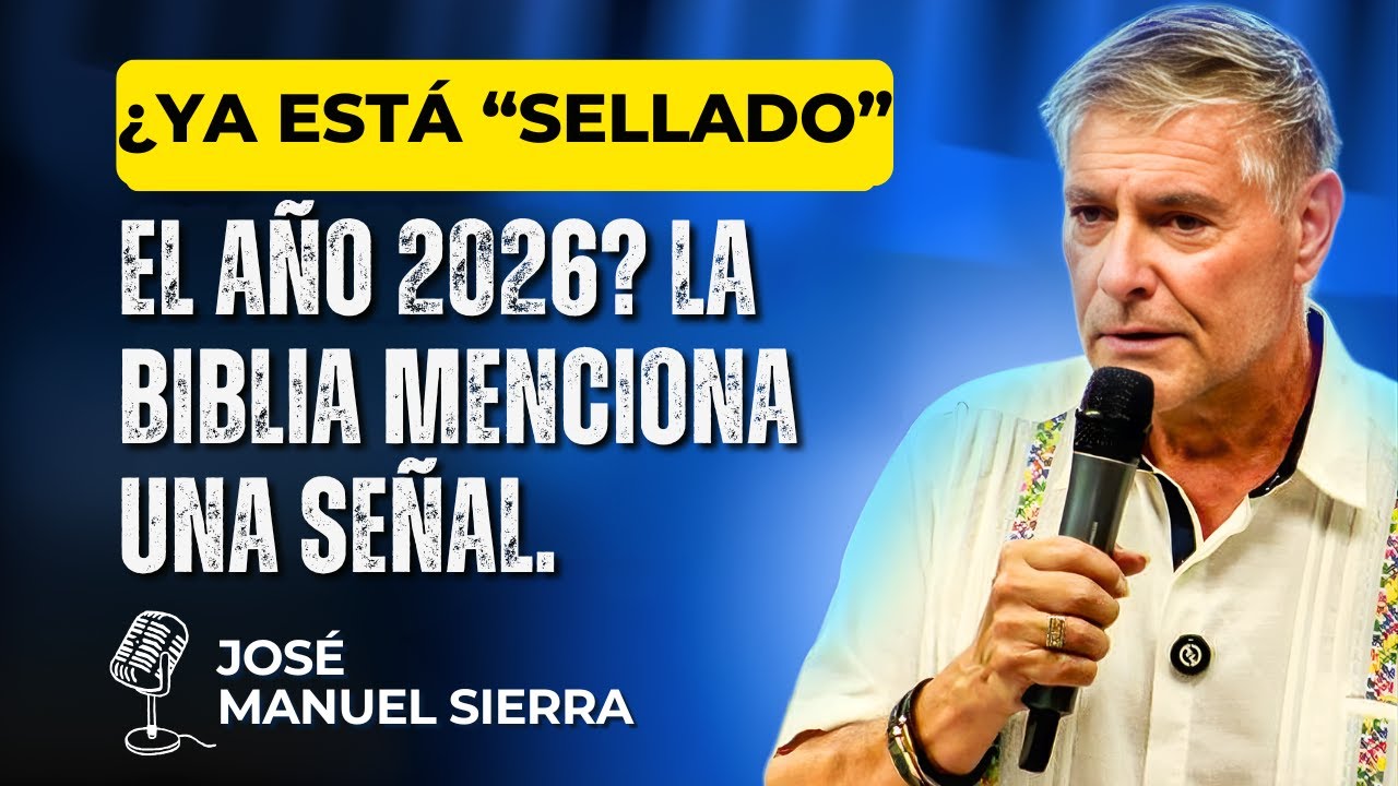 José Manuel Sierra PREDICAS - ¿Ya está “sellado” el año 2026? La Biblia menciona una señal.