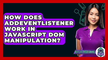How Does addEventListener Work In JavaScript DOM Manipulation? - Next LVL Programming