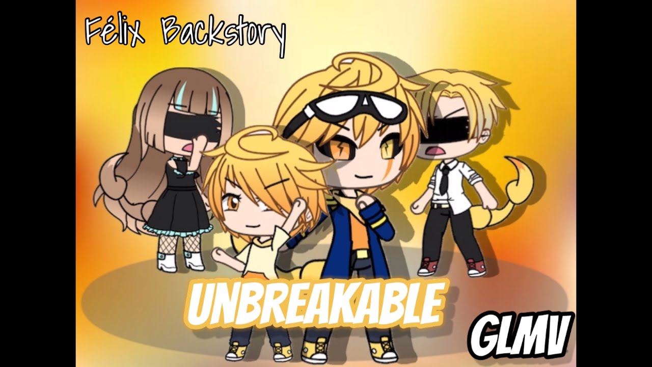 Unbreakable // GLMV // Félix Backstory