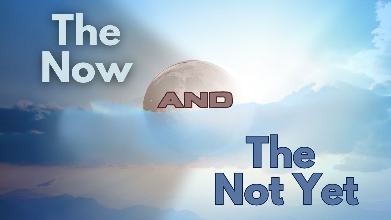 The Now And The Not Yet YouTube