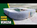 Nuovo Stadio Venezia - New Venice Stadium