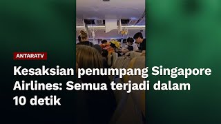 Kesaksian penumpang Singapore Airlines: Semua terjadi dalam 10 detik