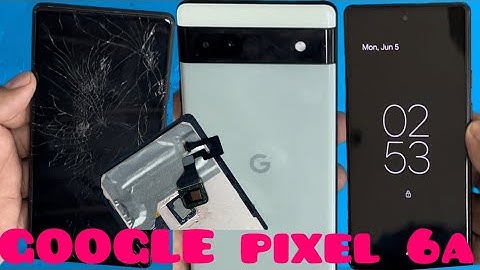 Google pixel 6a screen replacement, pixel 6a screen replacement