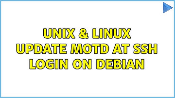Unix & Linux: Update MOTD at ssh login on Debian (3 Solutions!!)
