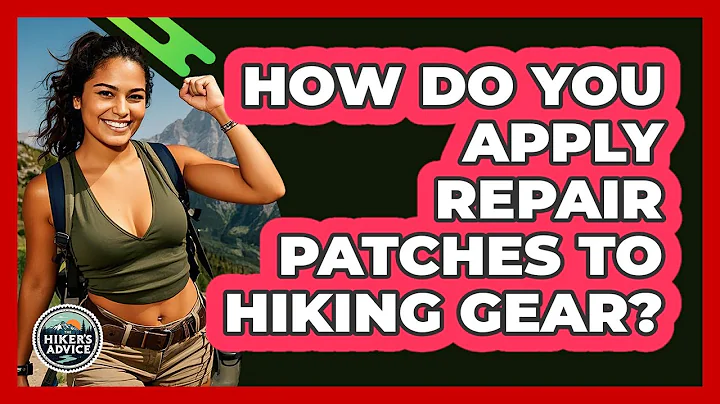 How Do You Apply Repair Patches To Hiking Gear? - The Hiker's Advice