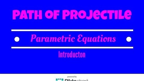 The path of a projectile. Parametric equations