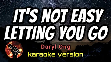 IT'S NOT EAST LETTING YOU GO - DARYL ONG (karaoke version)