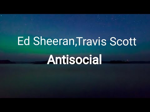Ed Sheeran - Antisocial feat.Travis Scott (Lyrics)
