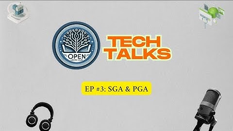 Tech Talks#3: SGA và PGA trong Oracle Database: Tìm Hiểu Cách Hoạt Động và Tối Ưu Hóa
