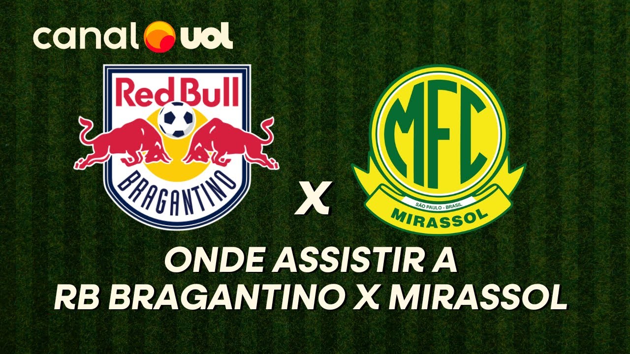 RED BULL BRAGANTINO X MIRASSOL: ONDE ASSISTIR À TRANSMISSÃO AO VIVO DO ...