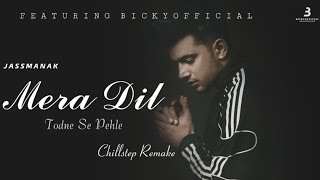 JASS MANAK - DIL TODNE SE PEHLE || CHILLOUT REMIX || #BICKY2020