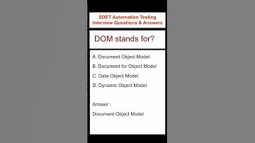 DOM Document Object Model :  SDET Automation Testing Interview Questions & Answers