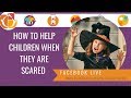 How to Help Children When They Are Scared